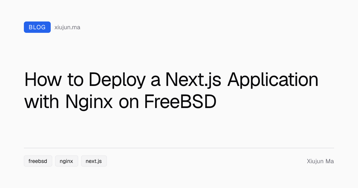 How to Deploy a Next.js Application with Nginx on FreeBSD | Xiujun Ma