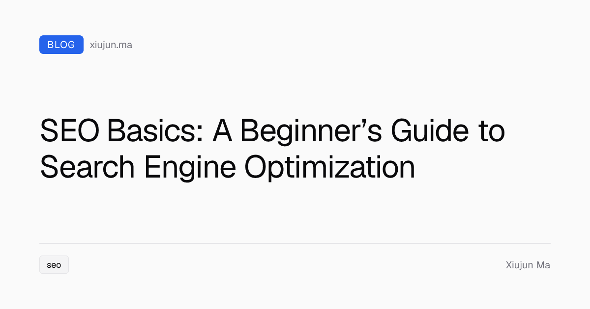 SEO Basics: A Beginner’s Guide to Search Engine Optimization | Xiujun Ma